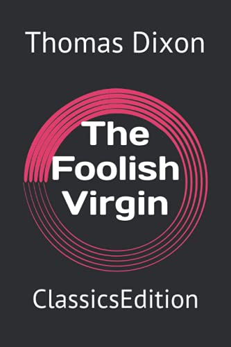 The Foolish Virgin ClassicsEdition by Thomas Dixon Jr. Goodreads