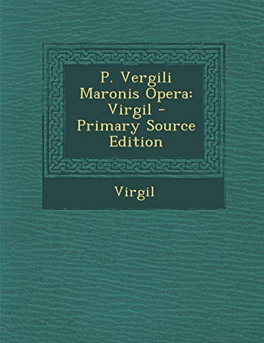 P Vergili Maronis Opera Virgil Primary Source Edition By Virgil