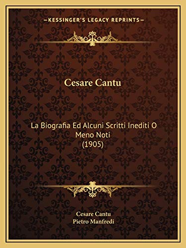 Cesare Cantu La Biografia Ed Alcuni Scritti Inediti O Meno Noti (1905