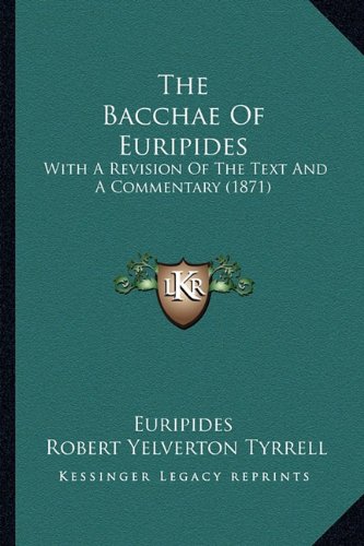 The Bacchae Of Euripides: With A Revision Of The Text And A Commentary ...