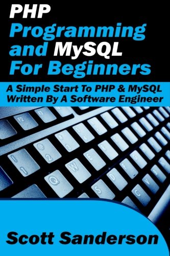 PHP Programming and MySQL For Beginners: A Simple Start To PHP & MySQL ...