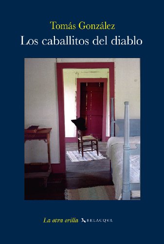 Los caballitos del diablo (La otra orilla) by Tomás González | Goodreads