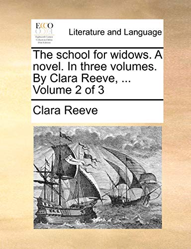 The school for widows. A novel. In three volumes. By Clara Reeve ...