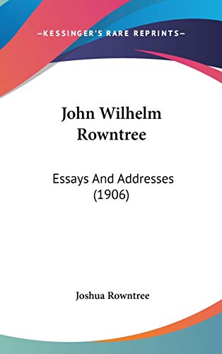 John Wilhelm Rowntree: Essays And Addresses (1906) by Joshua Rowntree ...