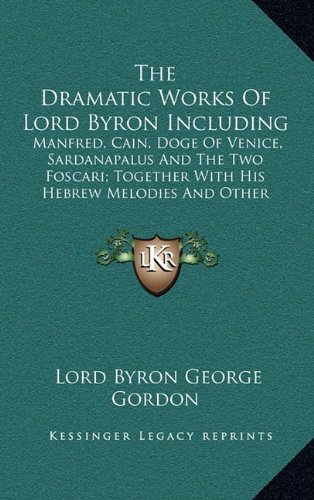 Byron Works The Dramatic Works Of Lord Byron Including: Manfred, Cain, Doge Of ...