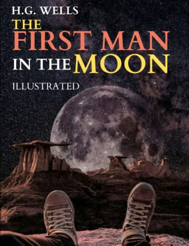 The First Men In The Moon Illustrated By H G Wells Goodreads the-first-men-in-the-moon-illustrated-by-h-g-wells-goodreads