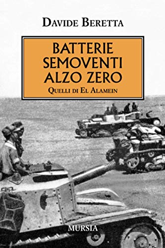 Batterie semoventi alzo zero: Quelli di El Alamein (1939-1945. Seconda ...