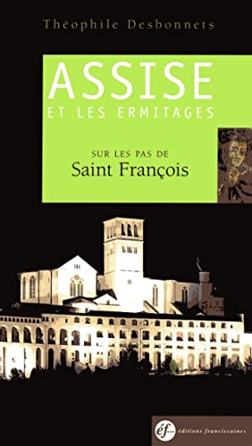 Guide d'Assise et des Ermitages: Sur les pas de Saint François by Théophile Desbonnets | Goodreads