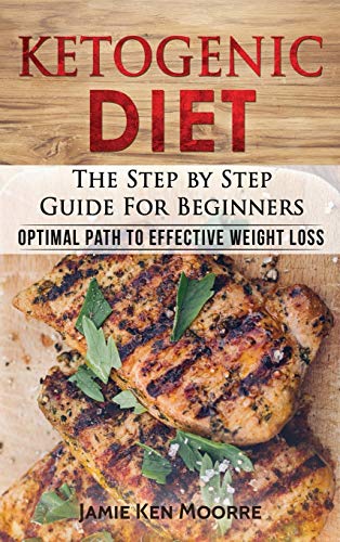 Ketogenic Diet: The Step by Step Guide for Beginners: Optimal Path to ...