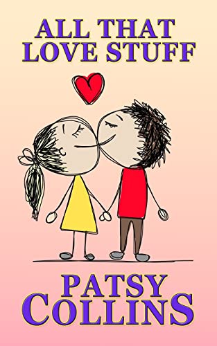 All That Love Stuff: A collection of 24 short stories by Patsy Collins ...