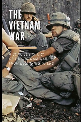 The Vietnam War: A Concise History of the Vietnam War From Beginning To ...