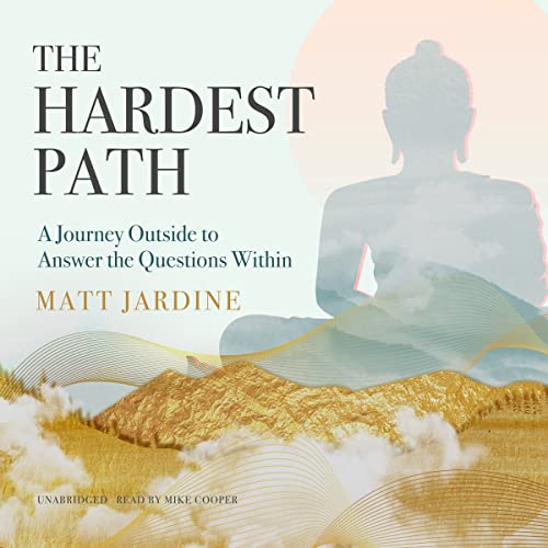 The Hardest Path: A Journey Outside to Answer the Questions Within by ...