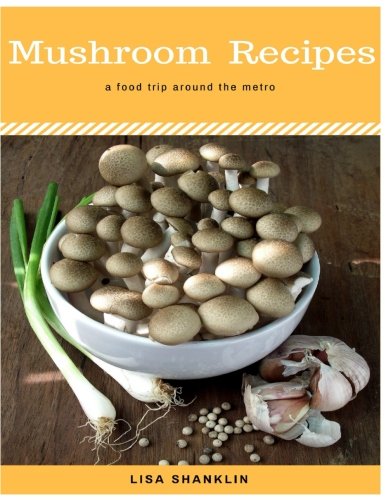 Mushroom Recipes : 50 Delicious of Mushroom Cookbook by Lisa Shanklin