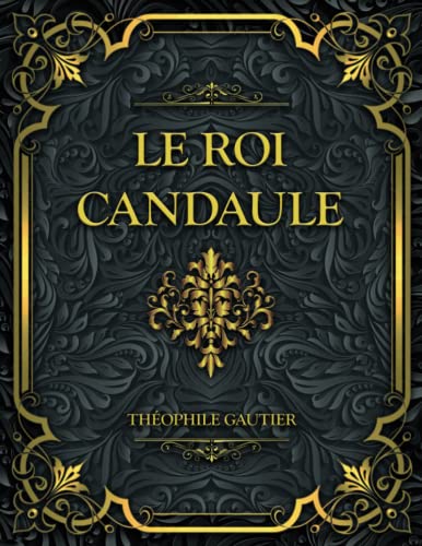 Le Roi Candaule Théophile Gautier by Théophile Gautier Goodreads