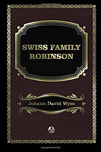 Swiss Family Robinson by Johann David Wyss | Goodreads