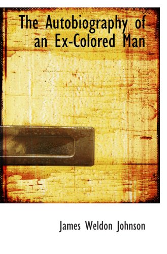 The Autobiography of an Ex-Colored Man by James Weldon Johnson | Goodreads