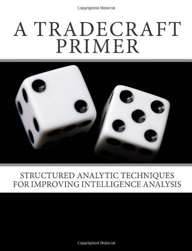 A Tradecraft Primer: Structured Analytic Techniques for Improving ...