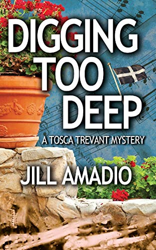 Digging Too Deep A Tosca Trevant Mystery By Jill Amadio Goodreads
