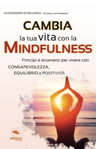 Cambia la tua vita con la Mindfulness: Princìpi e strumenti per vivere ...