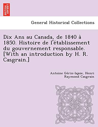 Dix Ans au Canada, de 1840 à 1850. Histoire de l'établissement du
