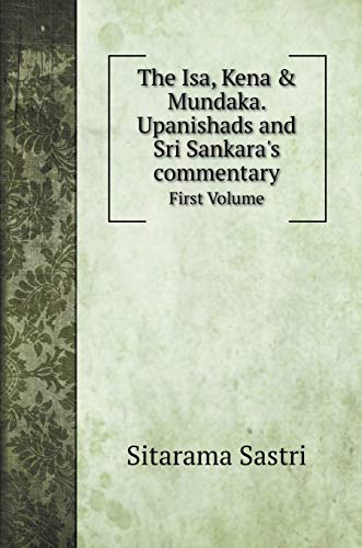 The Isa, Kena & Mundaka. Upanishads and Sri Sankara's commentary: First ...
