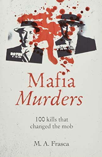 Mafia Murders: 100 Kills that Changed the Mob (True Criminals)