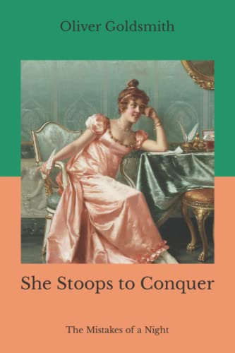 She Stoops to Conquer: The Mistakes of a Night by Oliver Goldsmith ...