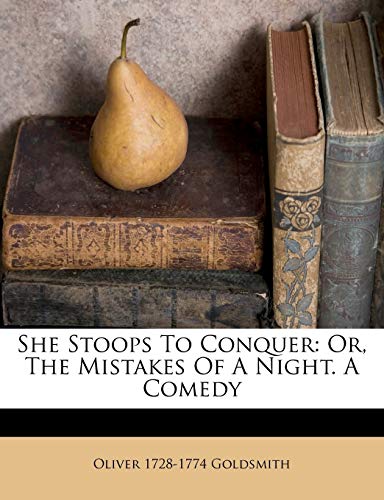 She Stoops To Conquer: Or, The Mistakes Of A Night. A Comedy by Oliver ...