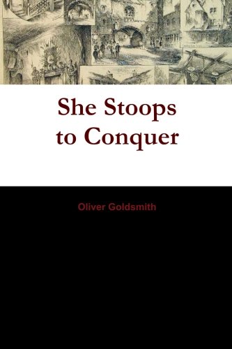 She Stoops to Conquer: Or, The Mistakes of A Night - A Comedy by Oliver ...
