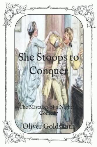 She Stoops to Conquer: The Mistakes of a Night: A Comedy by Oliver ...