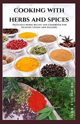 COOKING WITH HERBS AND SPICES: Delicious Herbs Recipe and Cookbook For ...