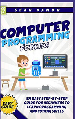 Computer Programming for Kids: An Easy Step-by-Step Guide for Beginners ...