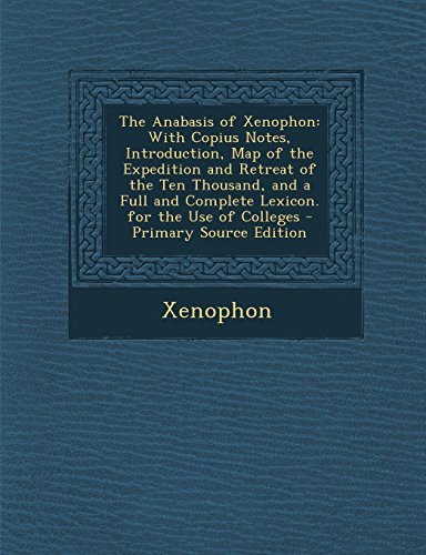 The Anabasis of Xenophon: With Copius Notes, Introduction, Map of the ...