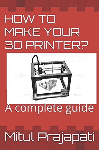 HOW TO MAKE YOUR 3D PRINTER?: A complete guide (3D Printing &amp; Modelling ...