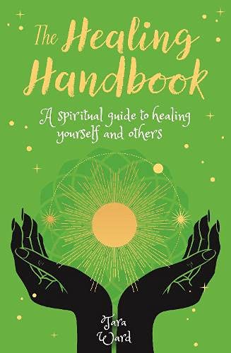 The Healing Handbook: A Spiritual Guide to Healing Yourself and others ...