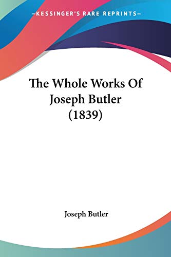The Whole Works Of Joseph Butler (1839) by Joseph Butler | Goodreads