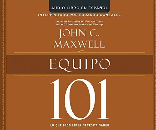 Equipo 101 / Teamwork 101: Lo Que Todo Lider Necesita Saber / What Every Leader Needs to Know by ...