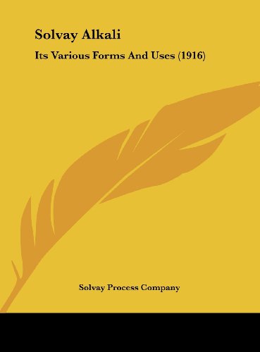 Solvay Processbook Solvay Alkali: Its Various Forms And Uses by Solvay Process Company ...