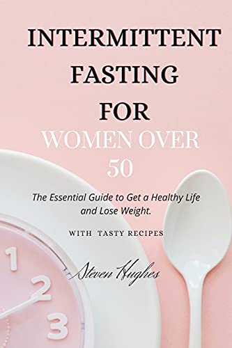 Intermittent Fasting for Women Over 50: The Essential Guide to Get a ...