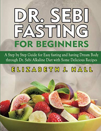 DR. SEBI FASTING FOR BEGINNERS: A Step By Step Guide For Easy Fasting