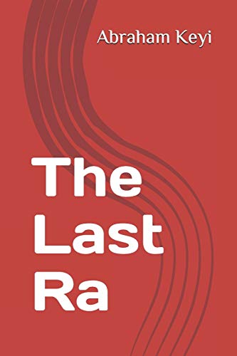 The Last Ra by Abraham Keyi | Goodreads