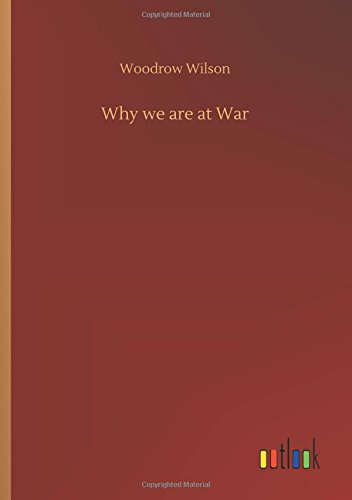 Why we are at War by Woodrow Wilson | Goodreads