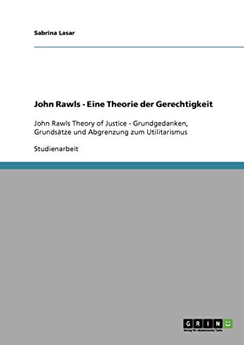John Rawls Theory of Justice. Grundgedanken, Grunds tze und Abgrenzung ...