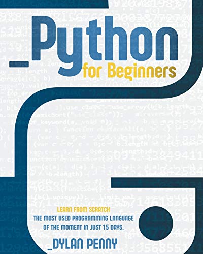 Python For Beginners: Learn From Scratch the Most Used Programming ...