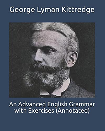 An Advanced English Grammar with Exercises by George Lyman Kittredge ...