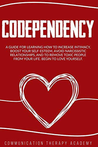 Codependency: A Guide For Learning How To Increase Intimacy, Boost Your ...