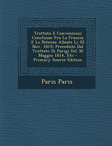 Trattato E Convenzioni Conchiuse Fra La Francia E Le Potenze Alleate Li