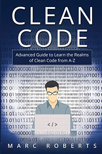 Clean Code: Advanced Guide to Learn the Realms of Clean Code from A-Z ...