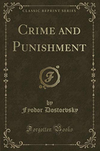 Crime and Punishment (Classic Reprint) by Fyodor Dostoevsky | Goodreads