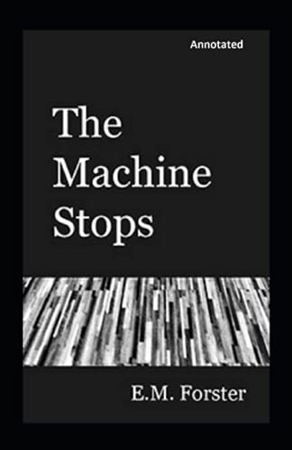 The Machine Stops Annotated by E.M. Forster | Goodreads